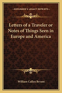 Letters of a Traveler or Notes of Things Seen in Europe and America