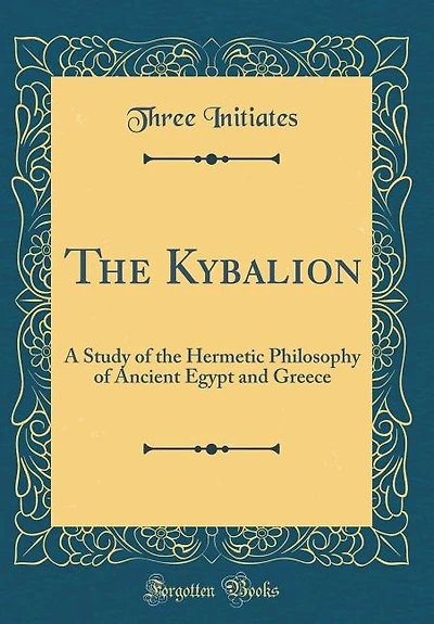 The Kybalion: A Study of the Hermetic Philosophy of Ancient Egypt and Greece (Classic Reprint)