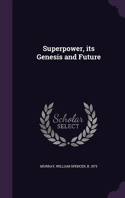 Superpower: Its Genesis and Future (Classic Reprint)