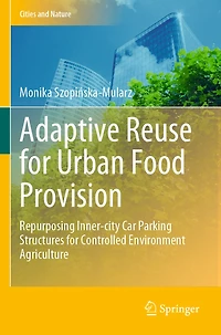 Adaptive Reuse for Urban Food Provision: Repurposing Inner-city Car Parking Structures for Controlled Environment Agriculture