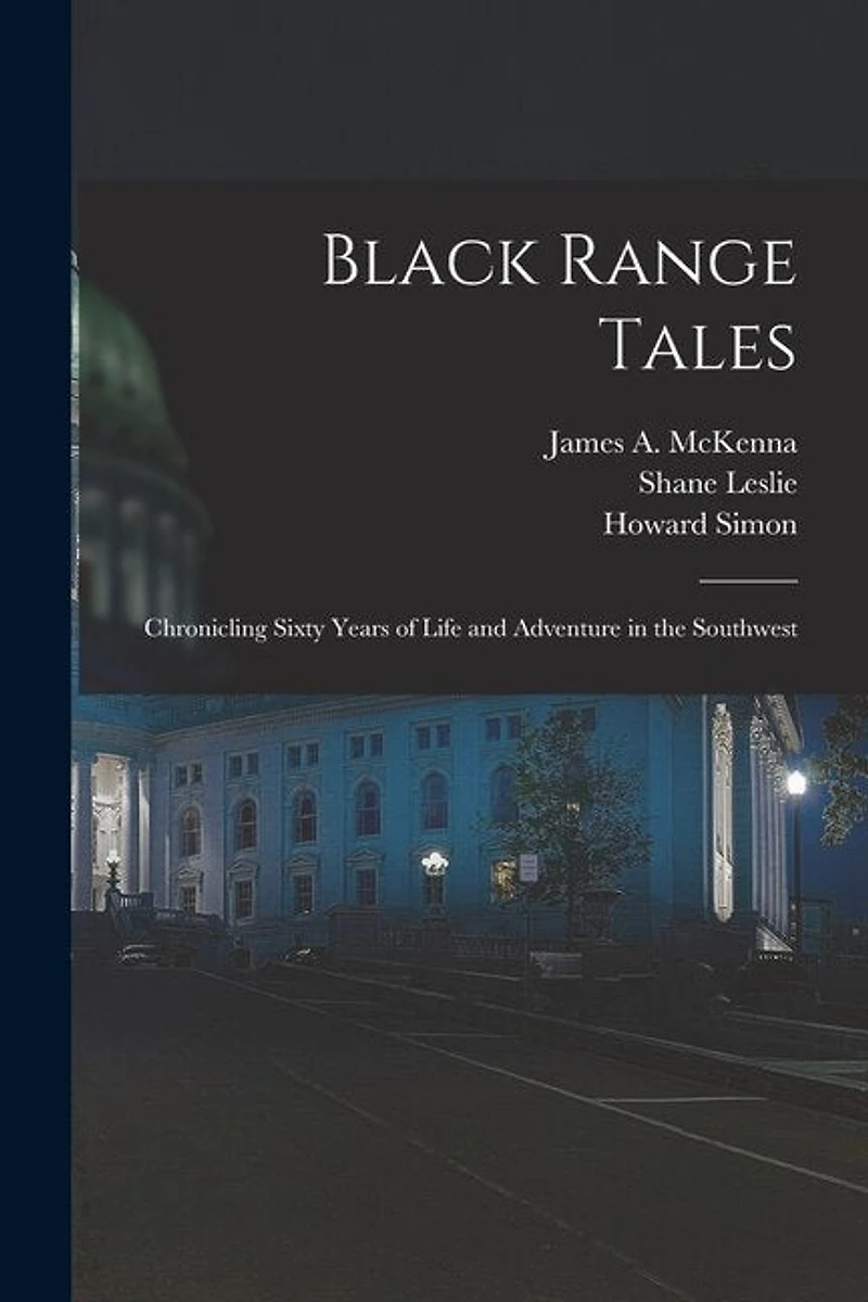 Black Range Tales: Chronicling Sixty Years of Life and Adventure in the Southwest