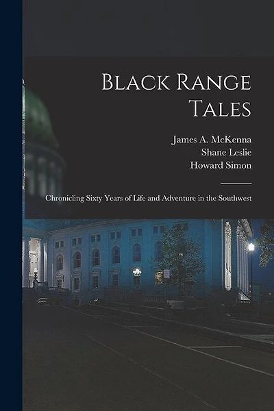 Black Range Tales: Chronicling Sixty Years of Life and Adventure in the Southwest