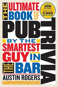 the Ultimate Book of Pub Trivia by Smartest Guy Bar: Over 300 Rounds and More Than 3,000 Questions
