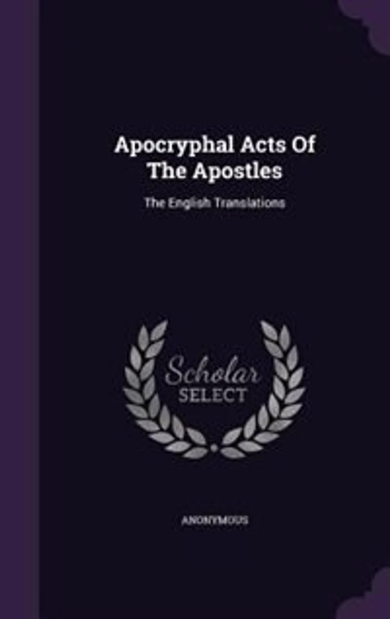 Apocryphal Acts Of The Apostles: English Translations