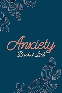 Anxiety Bucket List: Dreams Bucket List for Anxiety and Mood Trackers With Anxiety Symptom Book, Stress Relief Gifts, Thoughtful Gifts for Someone With Anxiety