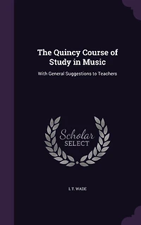 The Quincy Course of Study in Music: With General Suggestions to Teachers