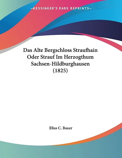 Das Alte Bergschloss Straufhain Oder Strauf Im Herzogthum Sachsen-Hildburghausen (1825)