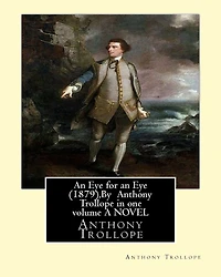 An Eye for an Eye (1879), By Anthony Trollope in one volume A NOVEL