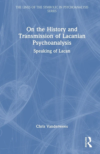On the History and Transmission of Lacanian Psychoanalysis: Speaking Lacan