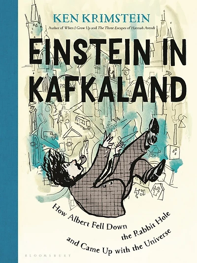 Einstein Kafkaland: How Albert Fell Down the Rabbit Hole and Came Up With Universe