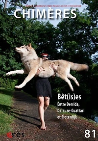 Chimères, n°81. Bêt(is)es : entre Derrida, Deleuze-Guattari et Sloterdijk: entre Derrida, Deleuze-Guattari et Sloterdijk