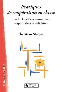 Pratiques de coopération en classe: rendre les élèves autonomes, responsables et solidaires