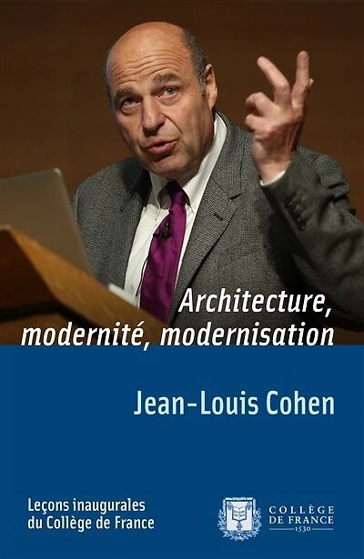 Architecture, modernité, modernisation: Leçon inaugurale prononcée le jeudi 21 mai 2014