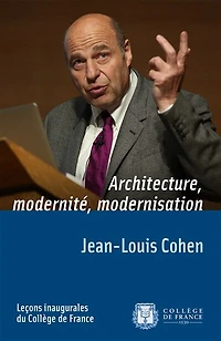 Architecture, modernité, modernisation: Leçon inaugurale prononcée le jeudi 21 mai 2014