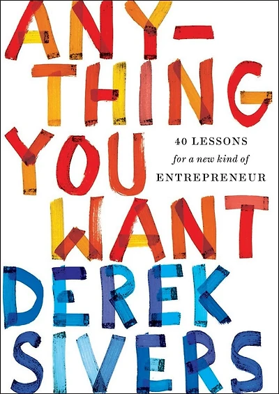 Anything You Want: 40 Lessons For A New Kind Of Entrepreneur