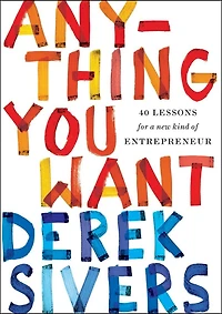 Anything You Want: 40 Lessons For A New Kind Of Entrepreneur