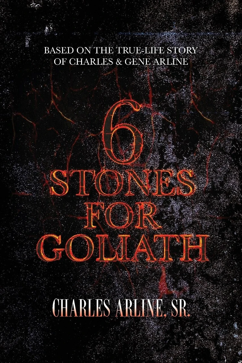 6 Stones for Goliath: Based on the Life of Charles and Gene Arline