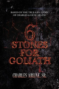 6 Stones for Goliath: Based on the Life of Charles and Gene Arline