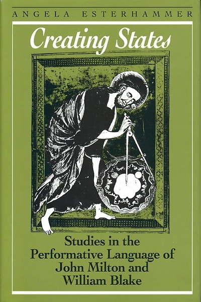Creating States: Studies the Performative Language of John Milton and William Blake