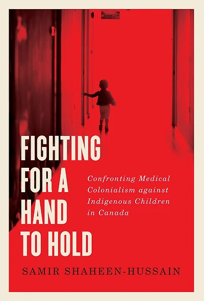 Fighting for a Hand to Hold: Confronting Medical Colonialism against Indigenous Children Canada