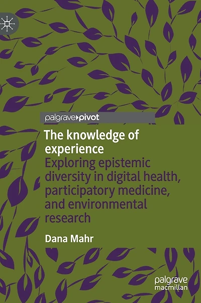 The knowledge of experience: Exploring epistemic diversity digital health, participatory medicine, and environmental research
