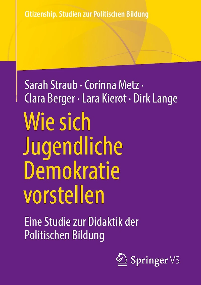 Wie Sich Jugendliche Demokratie Vorstellen: Eine Studie Zur Didaktik Der Politischen Bildung