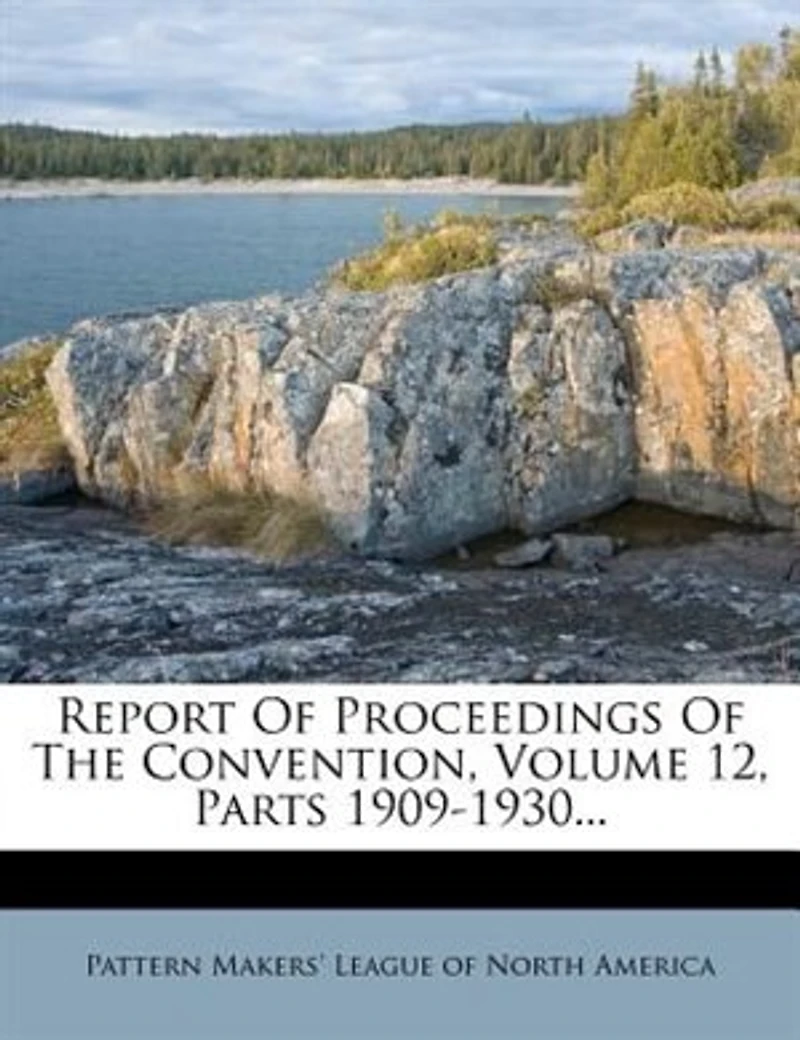 Report Of Proceedings The Convention, Volume 12, Parts 1909-1930