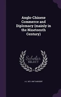 Anglo-Chinese Commerce and Diplomacy (mainly in the Nineteenth Century)
