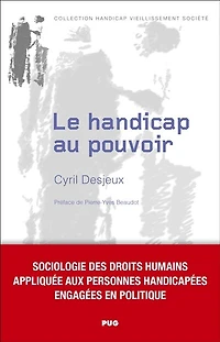 Le handicap au pouvoir: sociologie des droits humains appliquée aux personnes handicapées engagées en politique