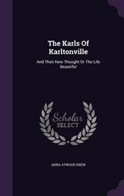 The Karls Of Karltonville: And Their New Thought Or Life Beautiful