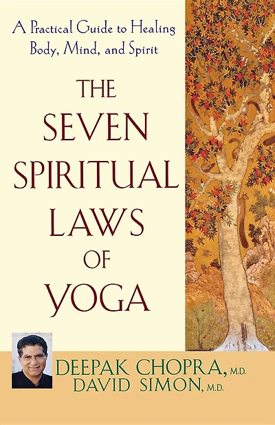 The Seven Spiritual Laws Of Yoga: A Practical Guide To Healing Body, Mind, And Spirit