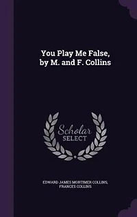 You Play Me False, by M. and F. Collins