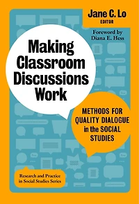 Making Classroom Discussions Work: Methods for Quality Dialogue the Social Studies