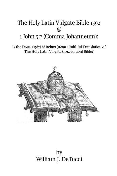 The Holy Latin Vulgate Bible 1592 & 1 John 5: 7 (Comma Johanneum): Is the Douai (1582) & Reims (1609) a Faithful Translation of The Holy Latin Vulgate (1592 edition) Bible?
