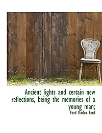 Ancient Lights and Certain new Reflections, Being the Memories of a Young Man