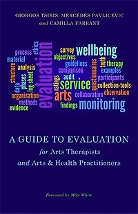 A Guide to Evaluation for Arts Therapists and & Health Practitioners