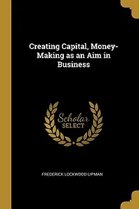 Creating Capital, Money-Making as an Aim in Business