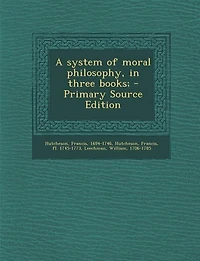 A system of moral philosophy, in three books; - Primary Source Edition