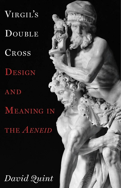 Virgil's Double Cross: Design And Meaning The Aeneid