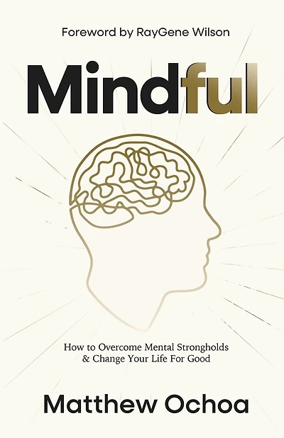 Mindful: How to Overcome Mental Strongholds & Change Your Life For Good