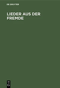 Lieder aus der Fremde: Von sächsischen Kriegern während ihrer Trennung vom Vaterlande gesungen