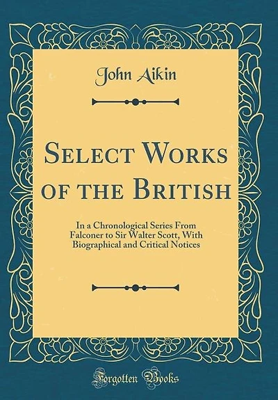 Select Works of the British: In a Chronological Series From Falconer to Sir Walter Scott, With Biographical and Critical Notices