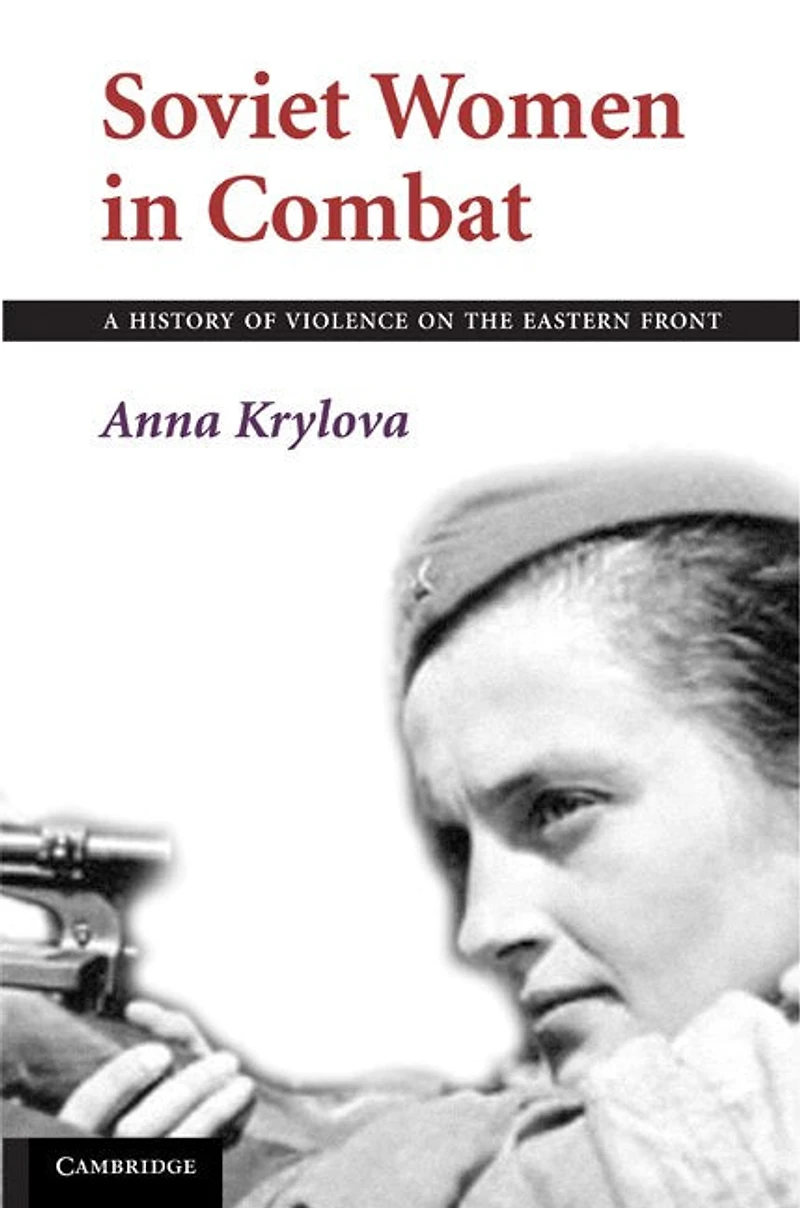 Soviet Women Combat: A History of Violence on the Eastern Front