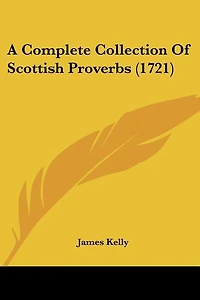 A Complete Collection Of Scottish Proverbs (1721)