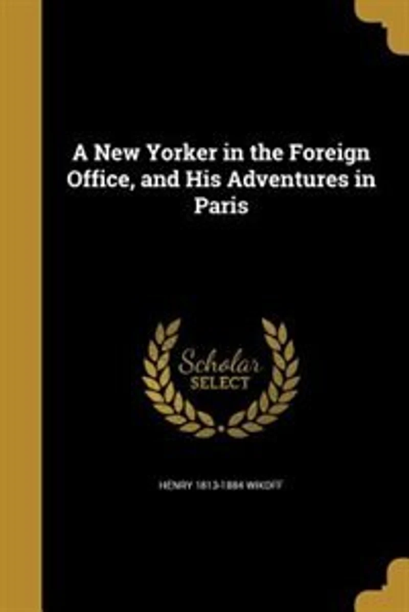 A New Yorker the Foreign Office, and His Adventures Paris