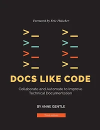 Docs Like Code: Collaborate and Automate to Improve Technical Documentation