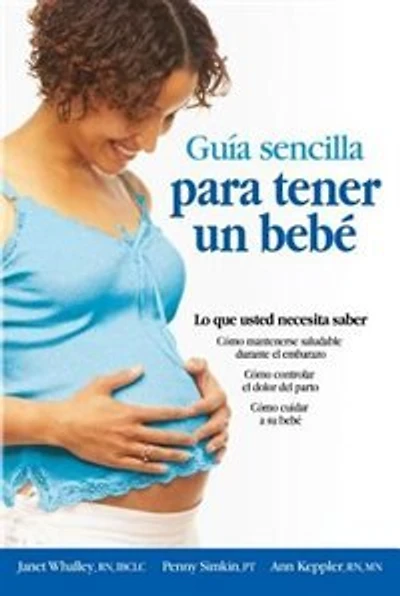 Guia sencilla para tener un bebe [The Simple Guide to Having a Baby]: lo que usted necesita saber