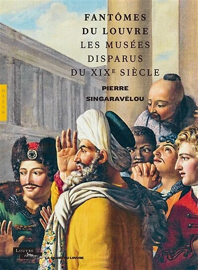 Fantômes du Louvre: les musées disparus du XIXe siècle