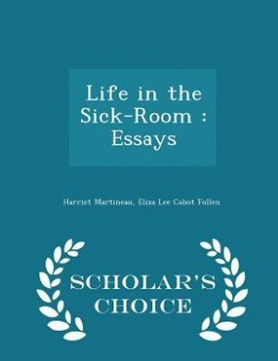 Life in the Sick-Room: Essays - Scholar's Choice Edition