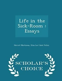 Life in the Sick-Room: Essays - Scholar's Choice Edition